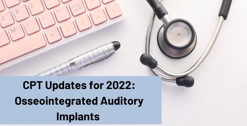 CPT Updates for 2022 Osseointegrated Auditory Implants