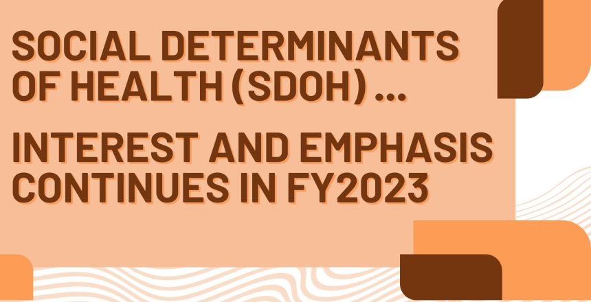 Social Determinants of Health (SDOH)...Interest and Emphasis Continues in FY2023